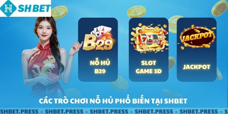 Các trò chơi nổ hũ phổ biến tại SHBET.