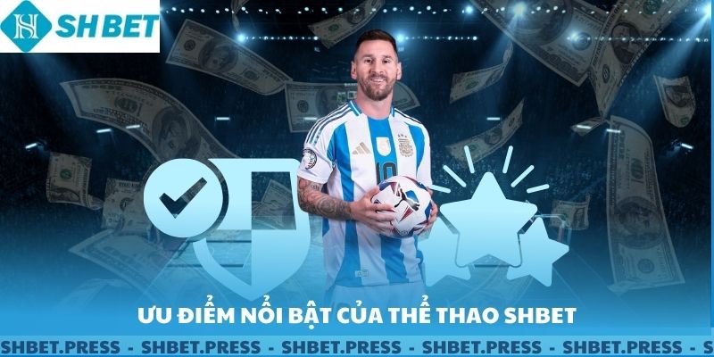 Ưu điểm nổi bật của sảnh thể thao SHBET.