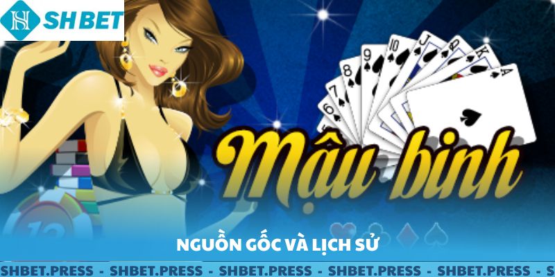Nguồn gốc và lịch sử phát triển của game bài Mậu BInh
