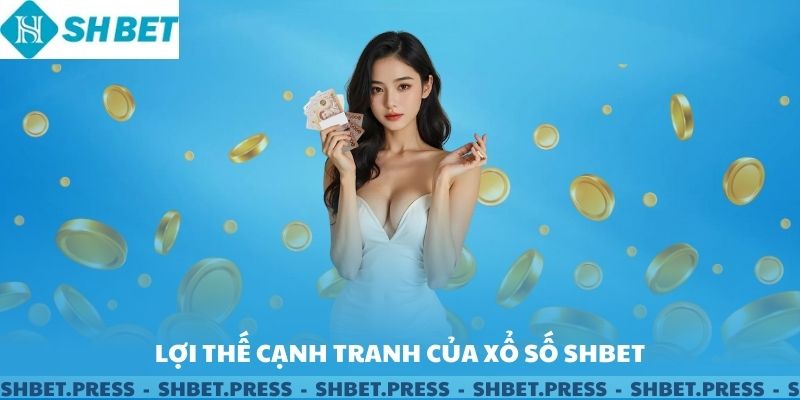 Lợi thế cạnh tranh của xổ số SHBET.