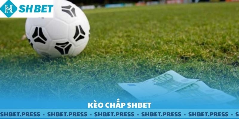 Kèo Chấp SHBET - Kèo chơi thể thao hot 2025