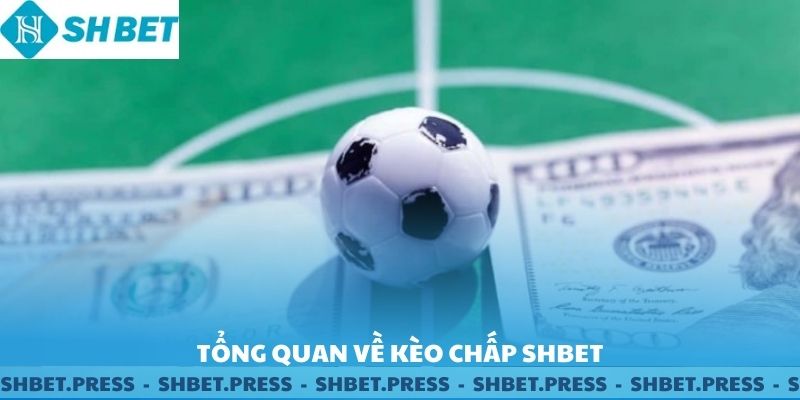 Tổng quan về kèo chấp SHBET