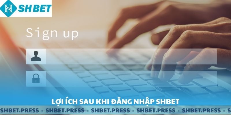 Những lợi ích sau khi đăng nhập SHBET.