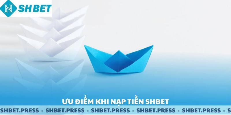 Ưu điểm khi nạp tiền SHBET.