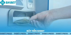 Rút tiền SHBET - Chi Tiết, Nhanh Chóng